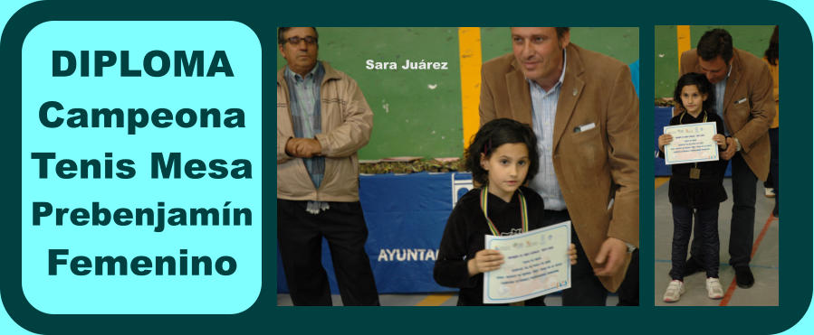 DIPLOMA Campeona Tenis Mesa Prebenjamn Femenino Sara Jurez