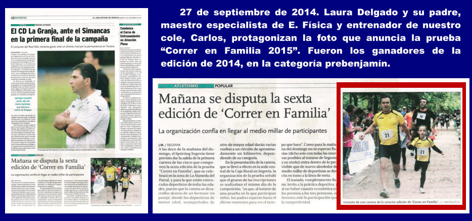 27 de septiembre de 2014. Laura Delgado y su padre, maestro especialista de E. Fsica y entrenador de nuestro cole, Carlos, protagonizan la foto que anuncia la prueba Correr en Familia 2015. Fueron los ganadores de la edicin de 2014, en la categora prebenjamn.