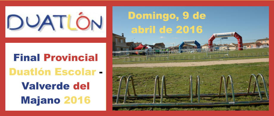 Final Provincial Duatln Escolar - Valverde del Majano 2016 Domingo, 9 de abril de 2016