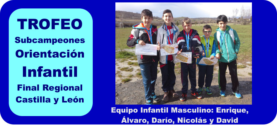 TROFEO Subcampeones Orientacin Infantil Final Regional Castilla y Len Equipo Infantil Masculino: Enrique, lvaro, Daro, Nicols y David