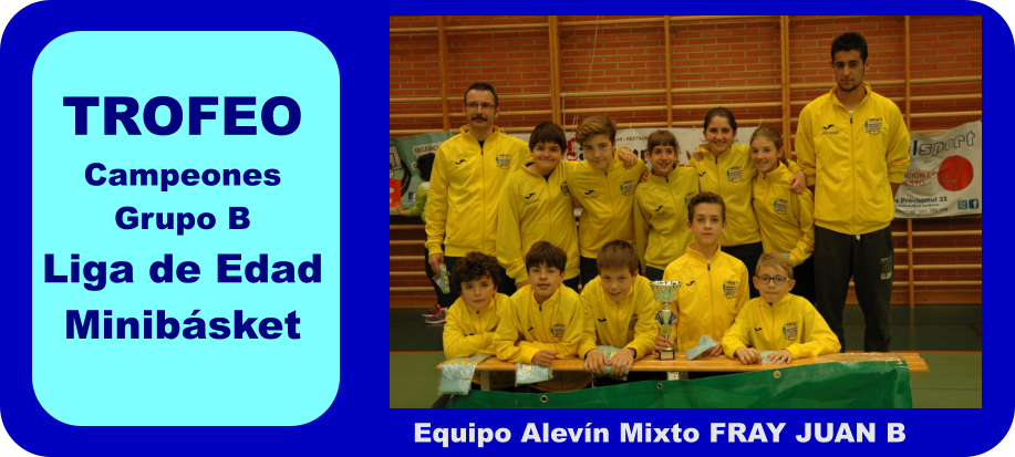 TROFEO Campeones  Grupo B Liga de Edad Minibsket Equipo Alevn Mixto FRAY JUAN B