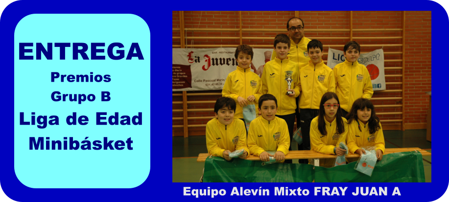 ENTREGA Premios  Grupo B Liga de Edad Minibsket Equipo Alevn Mixto FRAY JUAN A