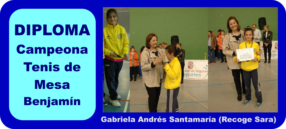 DIPLOMA Campeona Tenis de Mesa Benjamn Gabriela Andrs Santamara (Recoge Sara)