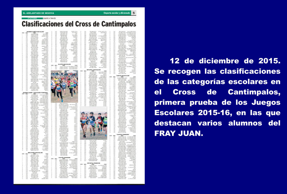 12 de diciembre de 2015. Se recogen las clasificaciones de las categoras escolares en el Cross de Cantimpalos, primera prueba de los Juegos Escolares 2015-16, en las que destacan varios alumnos del FRAY JUAN.