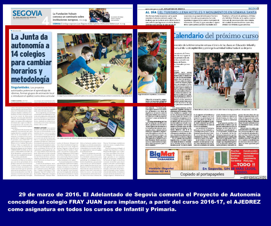 29 de marzo de 2016. El Adelantado de Segovia comenta el Proyecto de Autonoma concedido al colegio FRAY JUAN para implantar, a partir del curso 2016-17, el AJEDREZ como asignatura en todos los cursos de Infantil y Primaria.
