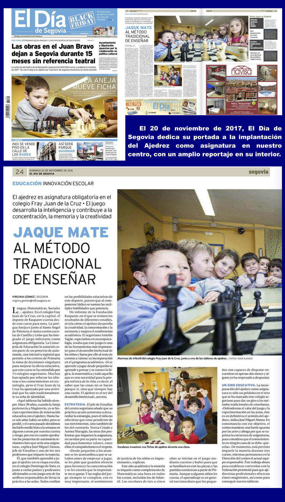 El 20 de noviembre de 2017, El Da de Segovia dedica su portada a la implantacin del Ajedrez como asignatura en nuestro centro, con un amplio reportaje en su interior.