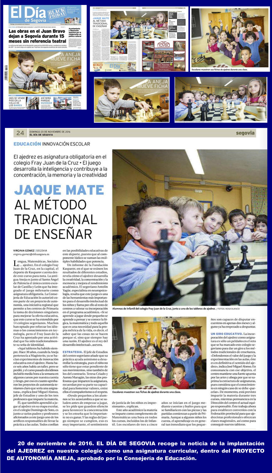 20 de noviembre de 2016. EL DA DE SEGOVIA recoge la noticia de la implantacin del AJEDREZ en nuestro colegio como una asignatura curricular, dentro del PROYECTO DE AUTONOMA ANEJA, aprobado por la Consejera de Educacin.