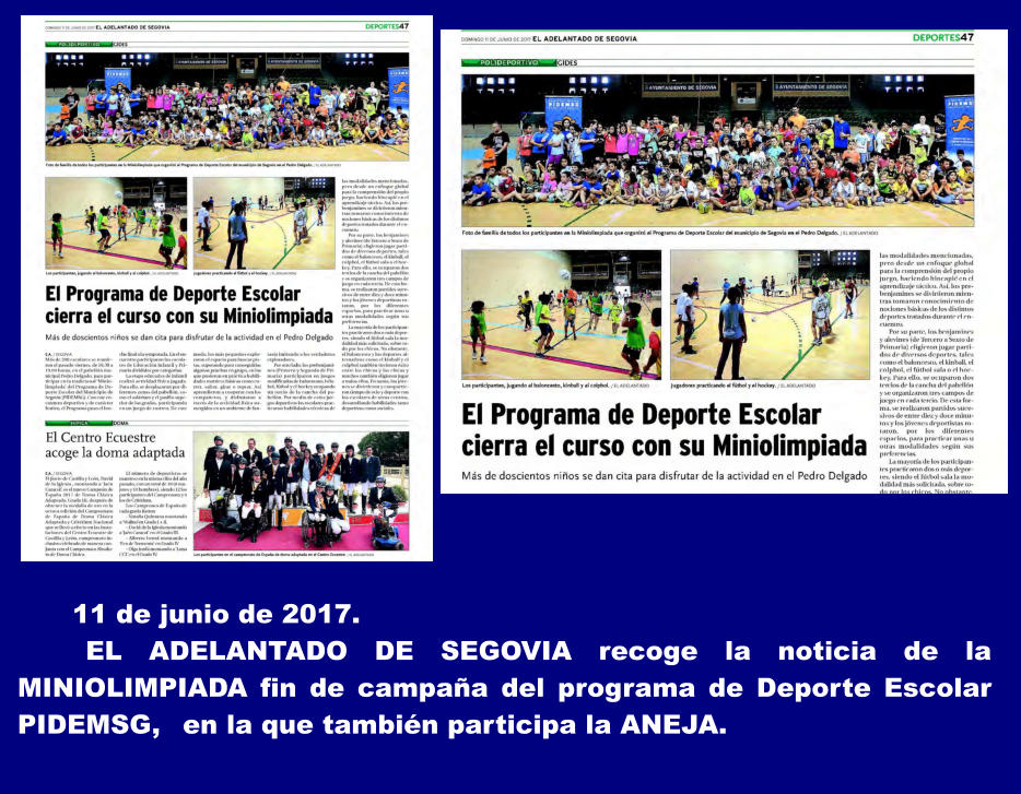 11 de junio de 2017.   EL ADELANTADO DE SEGOVIA recoge la noticia de la MINIOLIMPIADA fin de campaa del programa de Deporte Escolar PIDEMSG, 	en la que tambin participa la ANEJA.