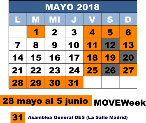 MAYO 2018 L M MI J V S D 2 3 4 5 6 7 8 11 12 13 14 15 16 17 18 19 20 21 22 23 24 25 26 27 28 29 30 1 10 9 31 28 mayo al 5 junio MOVEWeek 31 Asamblea General DES (La Salle Madrid)