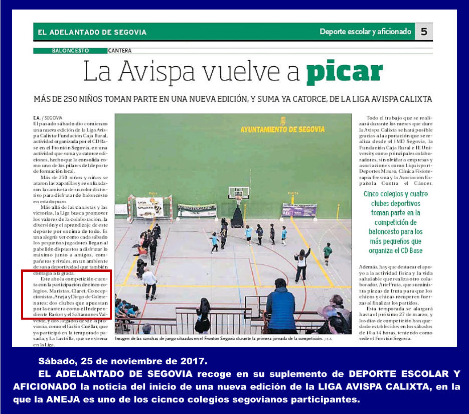 Sábado, 25 de noviembre de 2017.  EL ADELANTADO DE SEGOVIA recoge en su suplemento de DEPORTE ESCOLAR Y AFICIONADO la noticia del inicio de una nueva edición de la LIGA AVISPA CALIXTA, en la que la ANEJA es uno de los cicnco colegios segovianos participantes.