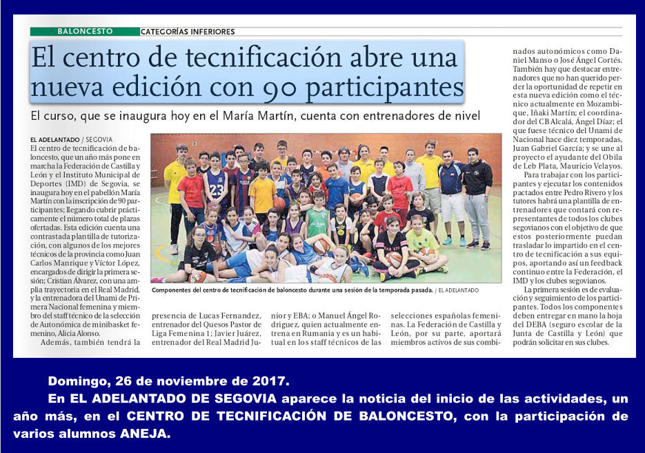 Domingo, 26 de noviembre de 2017.  En EL ADELANTADO DE SEGOVIA aparece la noticia del inicio de las actividades, un año más, en el CENTRO DE TECNIFICACIÓN DE BALONCESTO, con la participación de varios alumnos ANEJA.