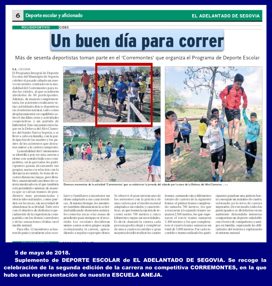 5 de mayo de 2018.  Suplemento de DEPORTE ESCOLAR de EL ADELANTADO DE SEGOVIA. Se recoge la celebración de la segunda edición de la carrera no competitiva CORREMONTES, en la que hubo una reprersentación de nuestra ESCUELA ANEJA.