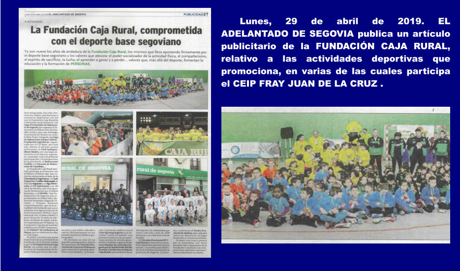 Lunes, 29 de abril de 2019. EL ADELANTADO DE SEGOVIA publica un artículo publicitario de la FUNDACIÓN CAJA RURAL, relativo a las actividades deportivas que promociona, en varias de las cuales participa el CEIP FRAY JUAN DE LA CRUZ .