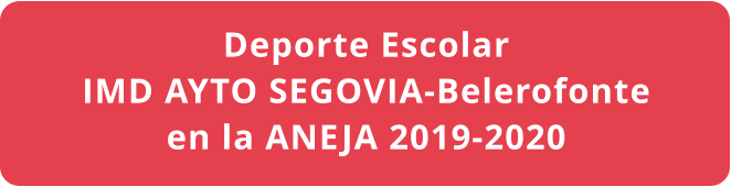 Deporte Escolar IMD AYTO SEGOVIA-Belerofonte en la ANEJA 2019-2020